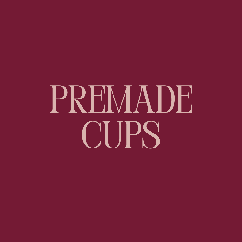 Premade Cups!
